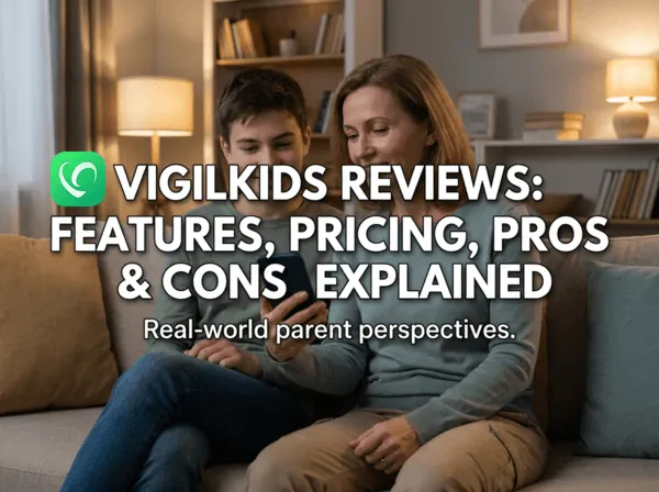 VigilKids Review 2026: Features, Pricing, Pros & Cons Explained cover image