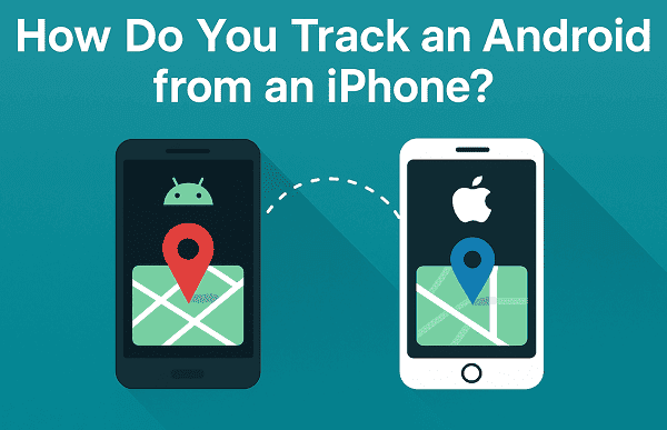 how_do_you_track_an_android_from_an_iphone
